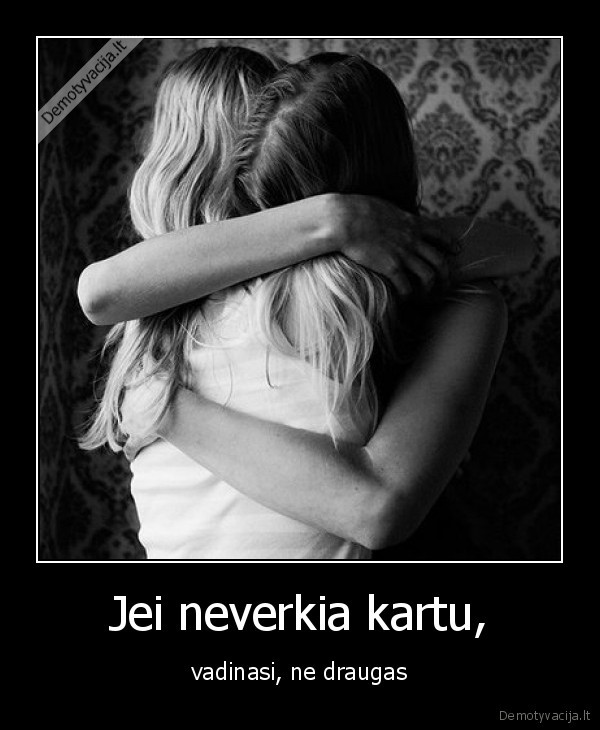 Jei neverkia kartu,