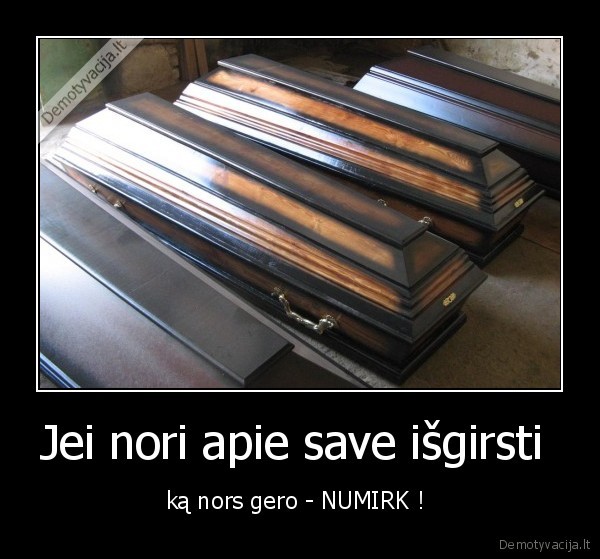 Jei nori apie save išgirsti 