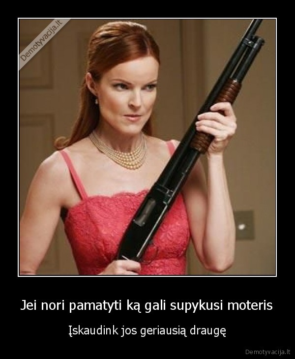 Jei nori pamatyti ką gali supykusi moteris