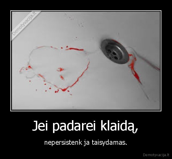 Jei padarei klaidą,