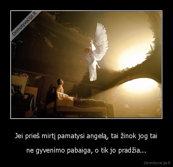 Jei prieš mirtį pamatysi angelą, tai žinok jog tai