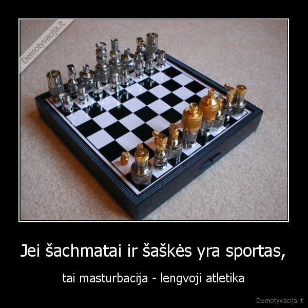 Jei šachmatai ir šaškės yra sportas,