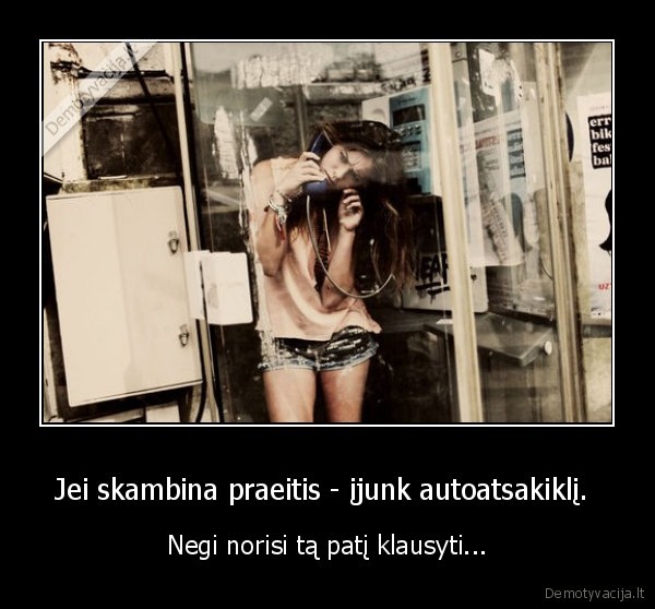Jei skambina praeitis - įjunk autoatsakiklį. 
