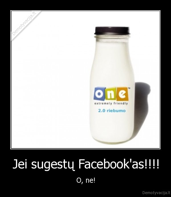 Jei sugestų Facebook'as!!!!