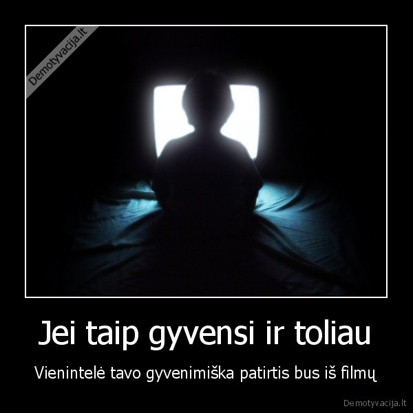 Jei taip gyvensi ir toliau