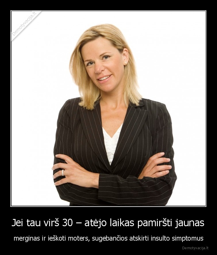 moteris,30,metu,amzius,insultas
