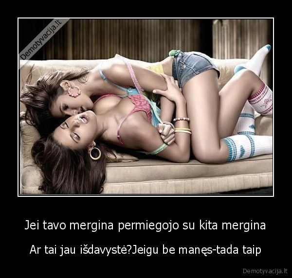 Jei tavo mergina permiegojo su kita mergina