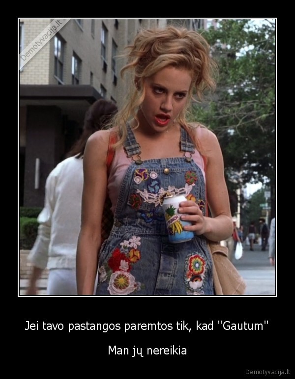 Jei tavo pastangos paremtos tik, kad ''Gautum''