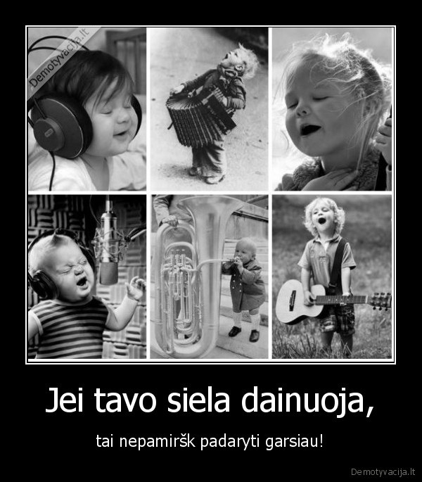 siela,dainuoti,garsiau