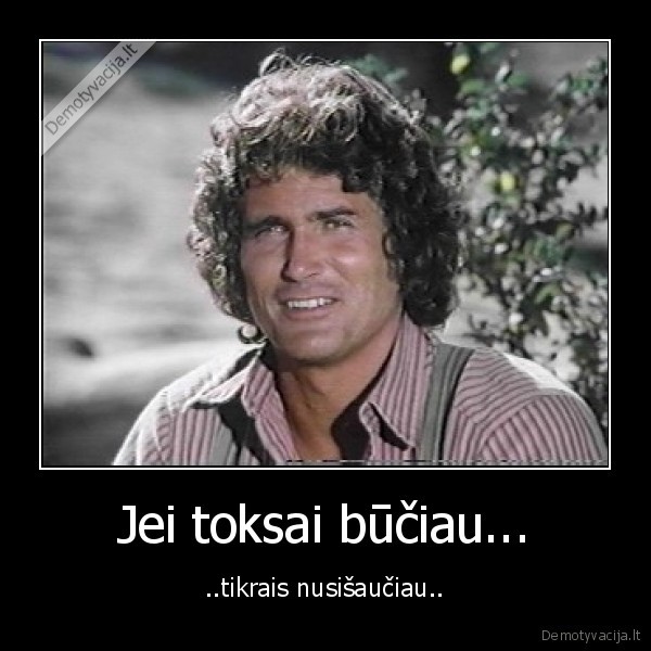 zmogus,buti, jei, buciau