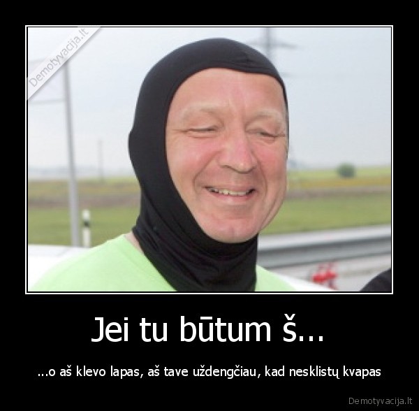 Jei tu būtum š...