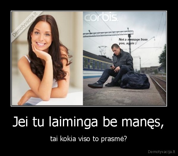 ji, tu, nerealus,grazus., jis, bet, gali, gyventi, be, manes., pamirsk, mane