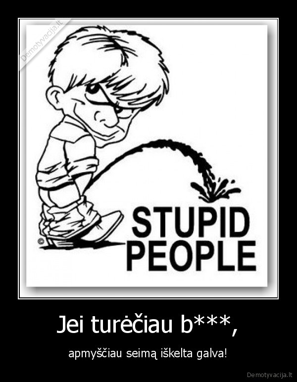 Jei turėčiau b***,