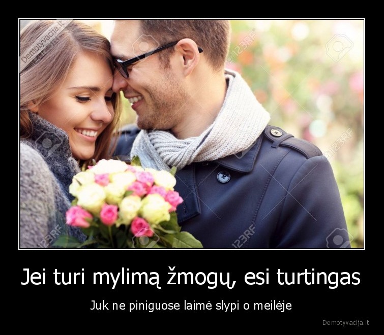 Jei turi mylimą žmogų, esi turtingas