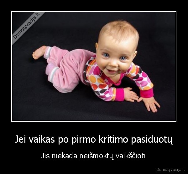 Jei vaikas po pirmo kritimo pasiduotų