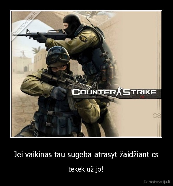 Jei vaikinas tau sugeba atrasyt žaidžiant cs