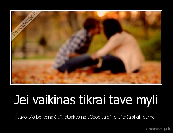 Jei vaikinas tikrai tave myli