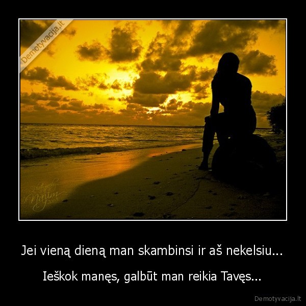 Jei vieną dieną man skambinsi ir aš nekelsiu...