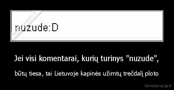 tai, jau, gal, taip, nebesizudykit