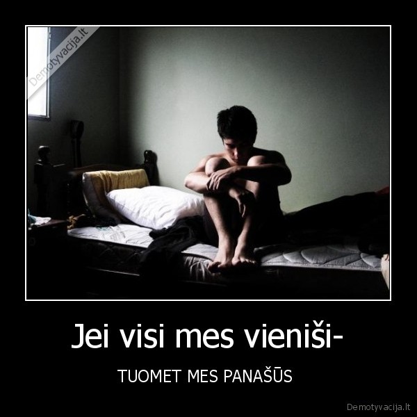 Jei visi mes vieniši-