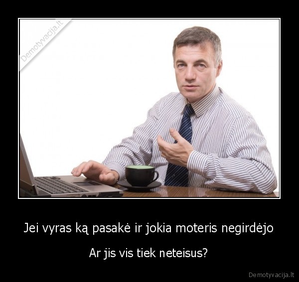Jei vyras ką pasakė ir jokia moteris negirdėjo