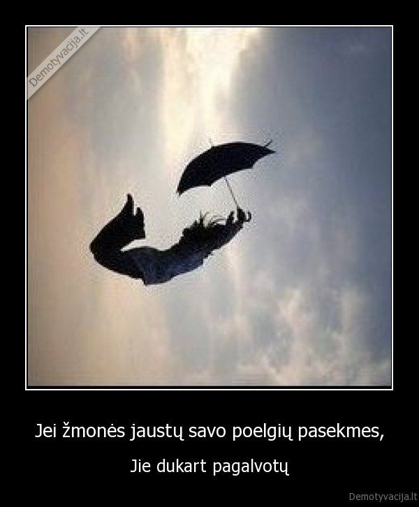 Jei žmonės jaustų savo poelgių pasekmes,