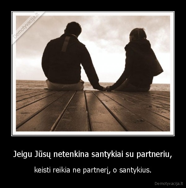 Jeigu Jūsų netenkina santykiai su partneriu,