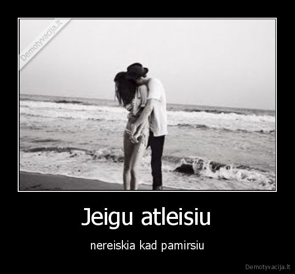 Jeigu atleisiu