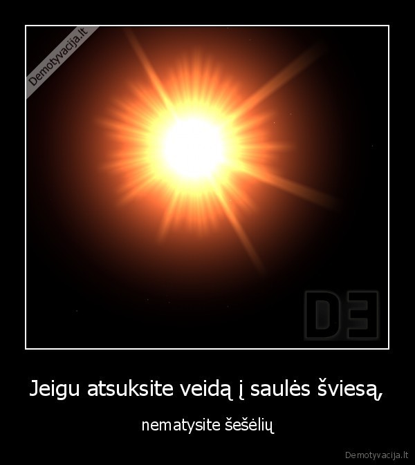 Jeigu atsuksite veidą į saulės šviesą, -