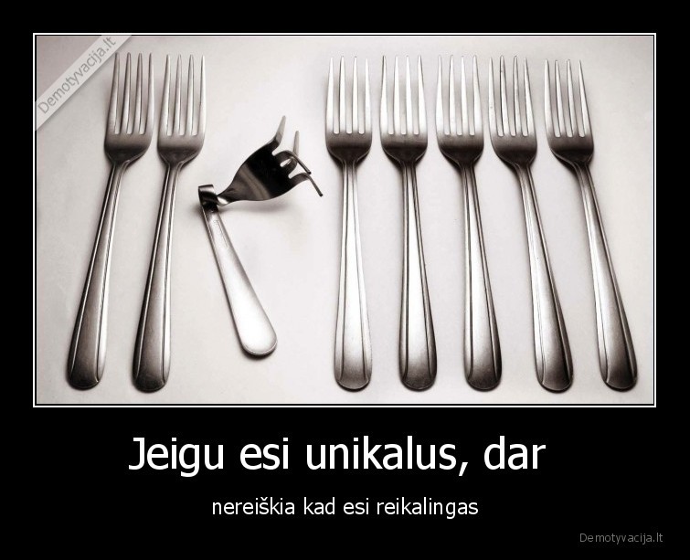 unikalus,reikalingas
