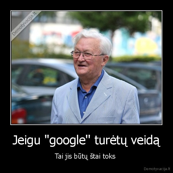 Jeigu &quot;google'' turėtų veidą