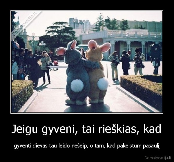 Jeigu gyveni, tai rieškias, kad