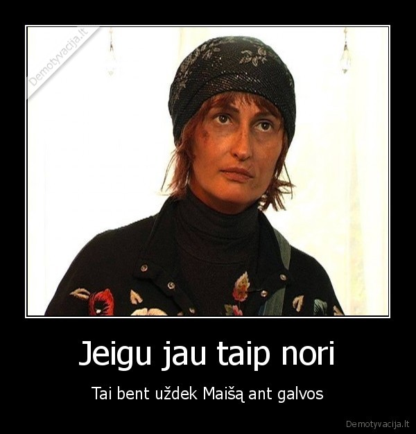 Jeigu jau taip nori