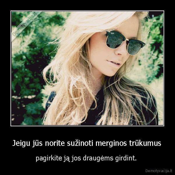 merginos,trukumai,drauges,pliotkininkes,netikros, drauges,pagyrimas