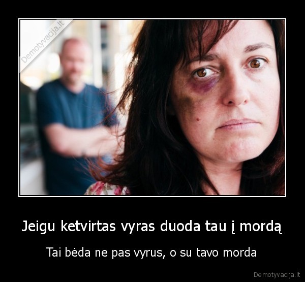 Jeigu ketvirtas vyras duoda tau į mordą