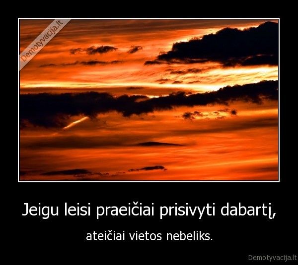 Jeigu leisi praeičiai prisivyti dabartį,