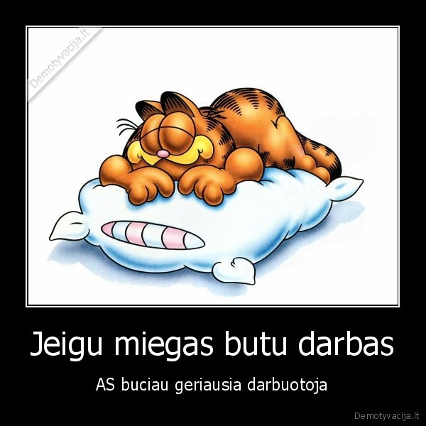 Jeigu miegas butu darbas