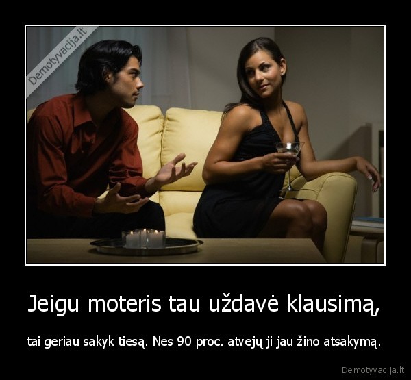 Jeigu moteris tau uždavė klausimą,