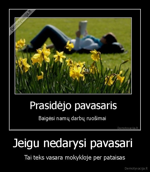 Jeigu nedarysi pavasari 