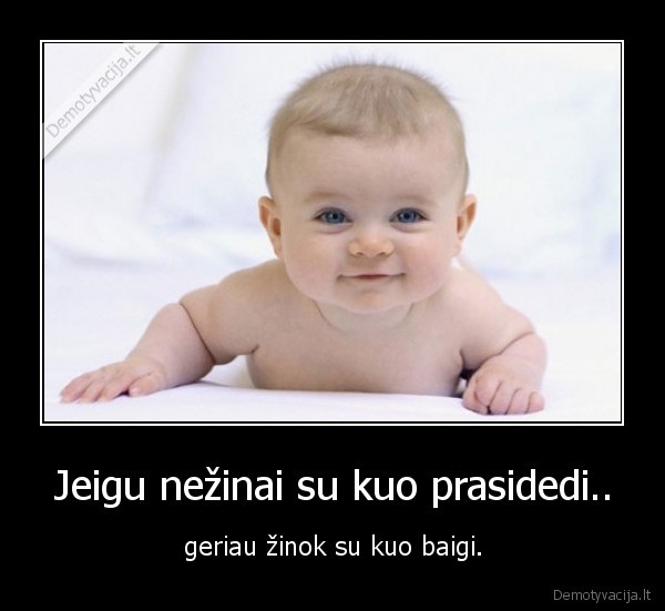 Jeigu nežinai su kuo prasidedi..