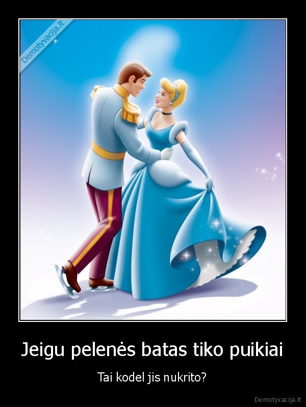 Jeigu pelenės batas tiko puikiai