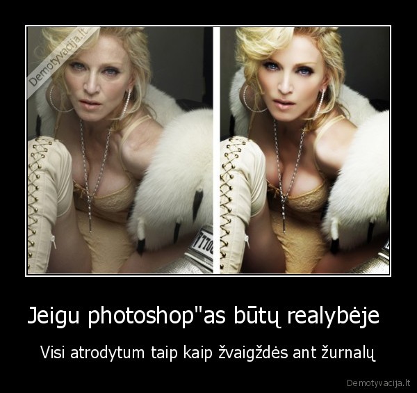 Jeigu photoshop&quot;as būtų realybėje 
