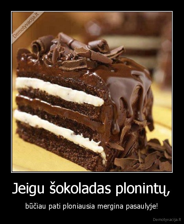 Jeigu šokoladas plonintų,