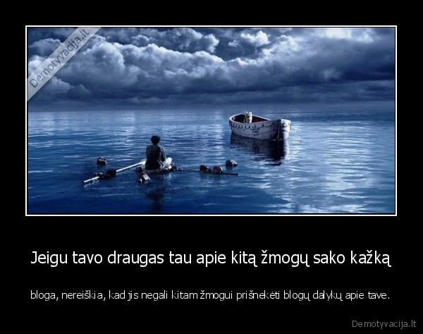 Jeigu tavo draugas tau apie kitą žmogų sako kažką