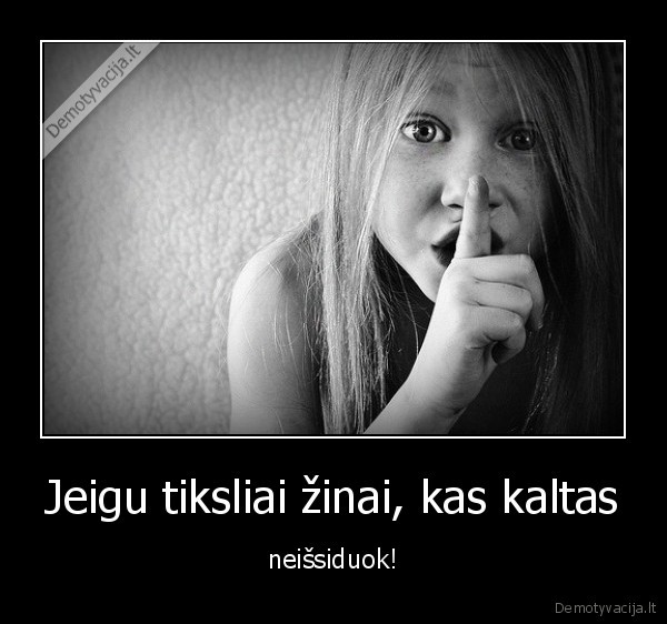 Jeigu tiksliai žinai, kas kaltas
