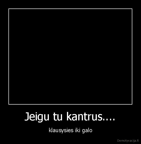 Jeigu tu kantrus....