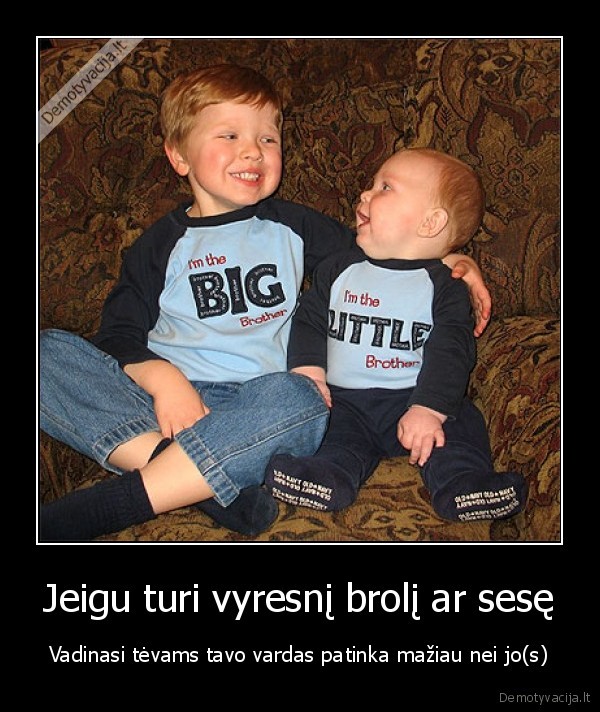 brolis,vardas,pirma, varda, duoda, labiau, patinkanti