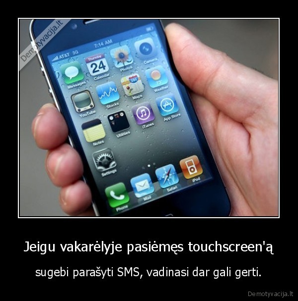 Jeigu vakarėlyje pasiėmęs touchscreen'ą