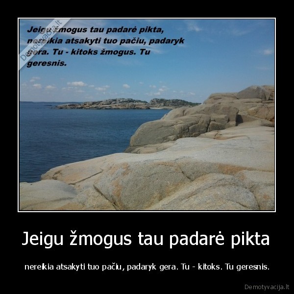 Jeigu žmogus tau padarė pikta