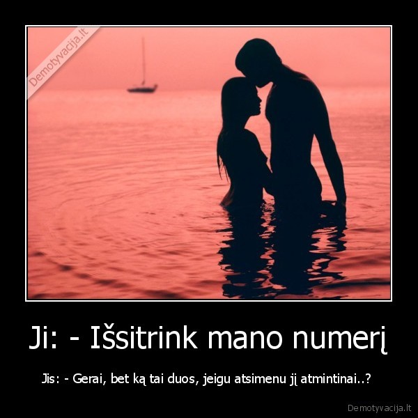 Ji: - Išsitrink mano numerį